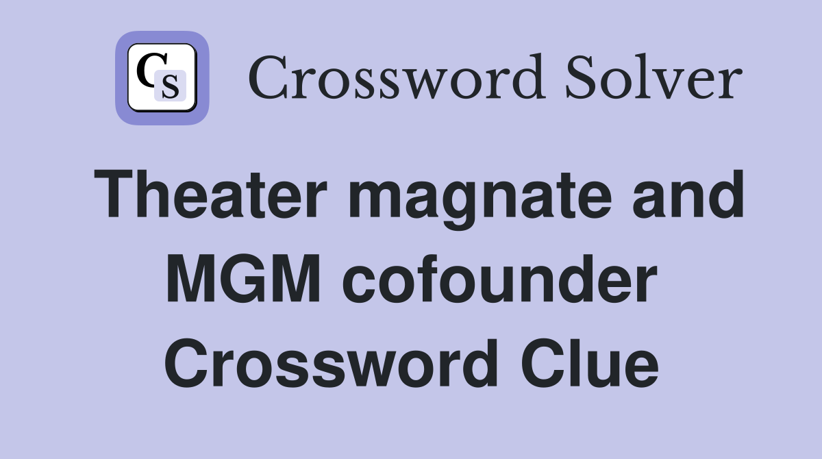 Theater magnate and MGM cofounder Crossword Clue
