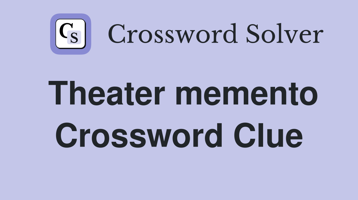 Theater memento Crossword Clue