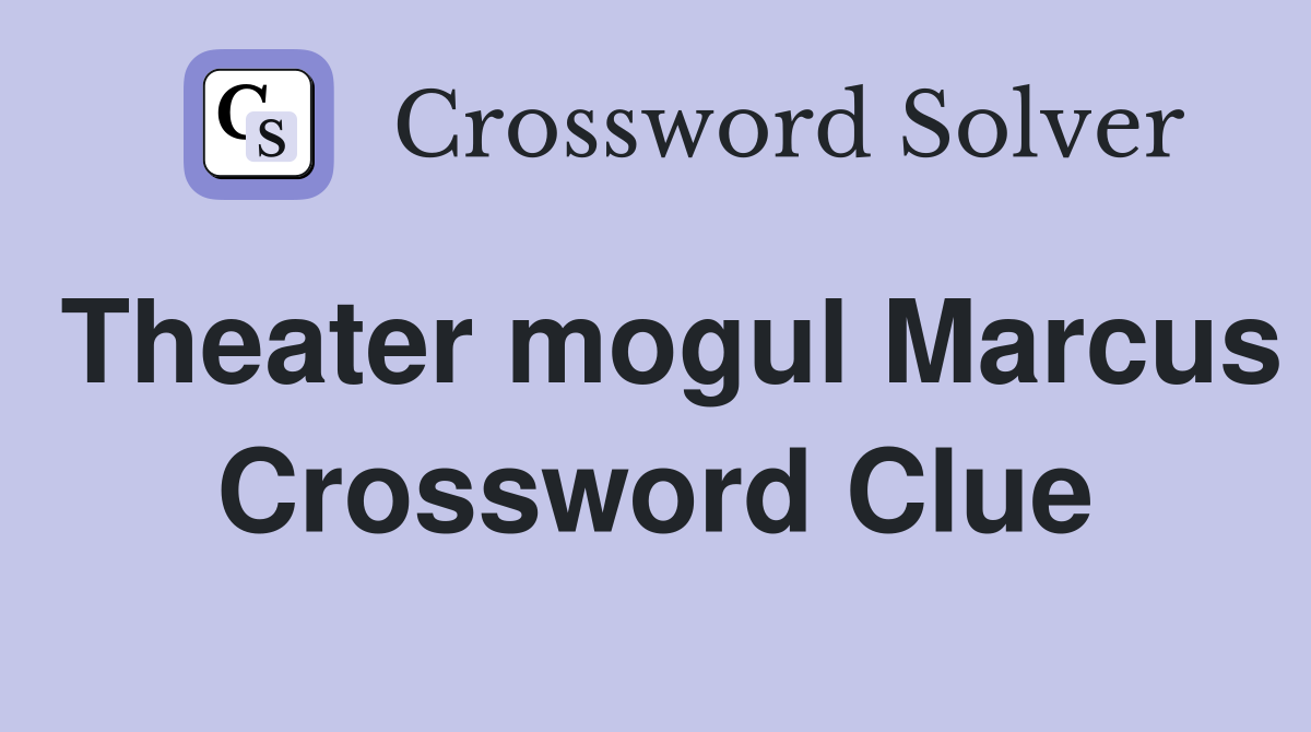 Theater mogul Marcus Crossword Clue