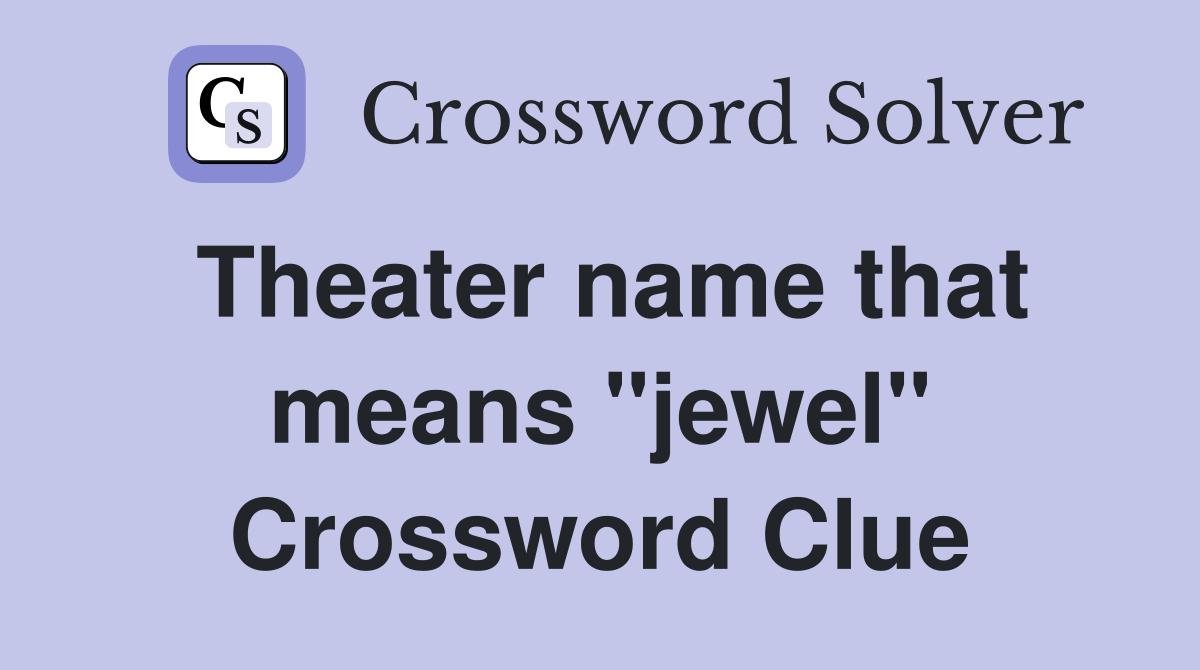 Theater name that means "jewel" Crossword Clue