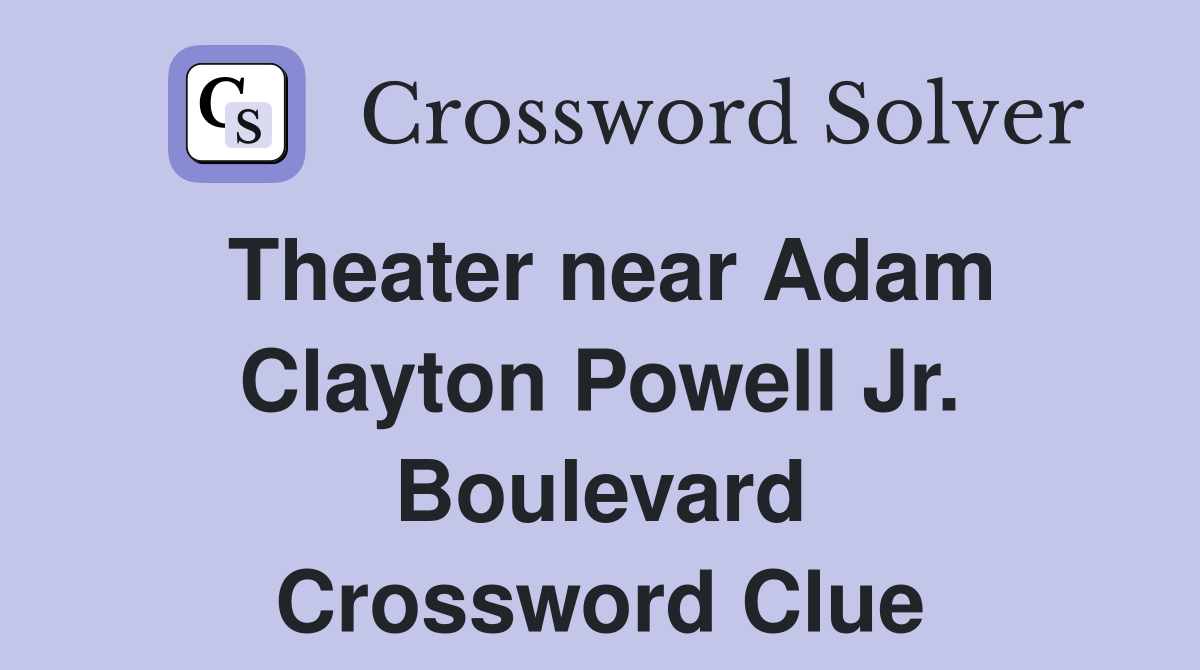 Theater near Adam Clayton Powell Jr. Boulevard Crossword Clue