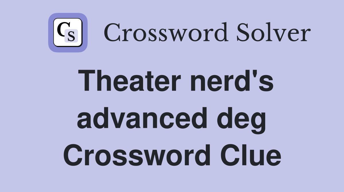 Theater nerd's advanced deg Crossword Clue