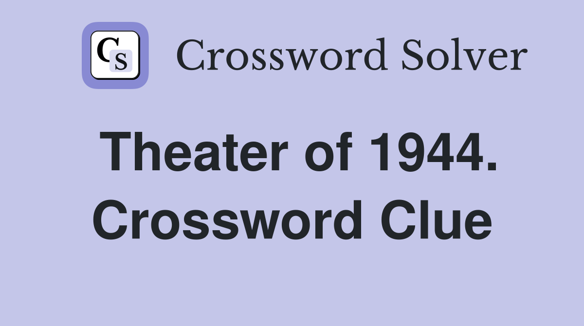 Theater of 1944. Crossword Clue