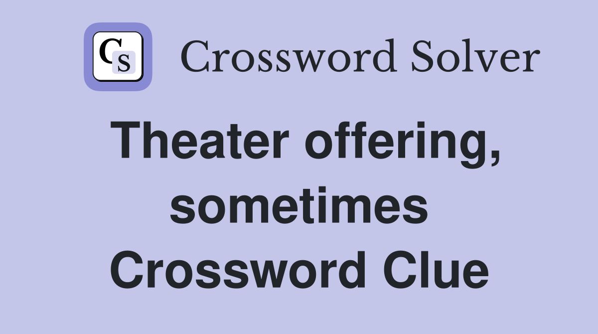 Theater offering, sometimes Crossword Clue