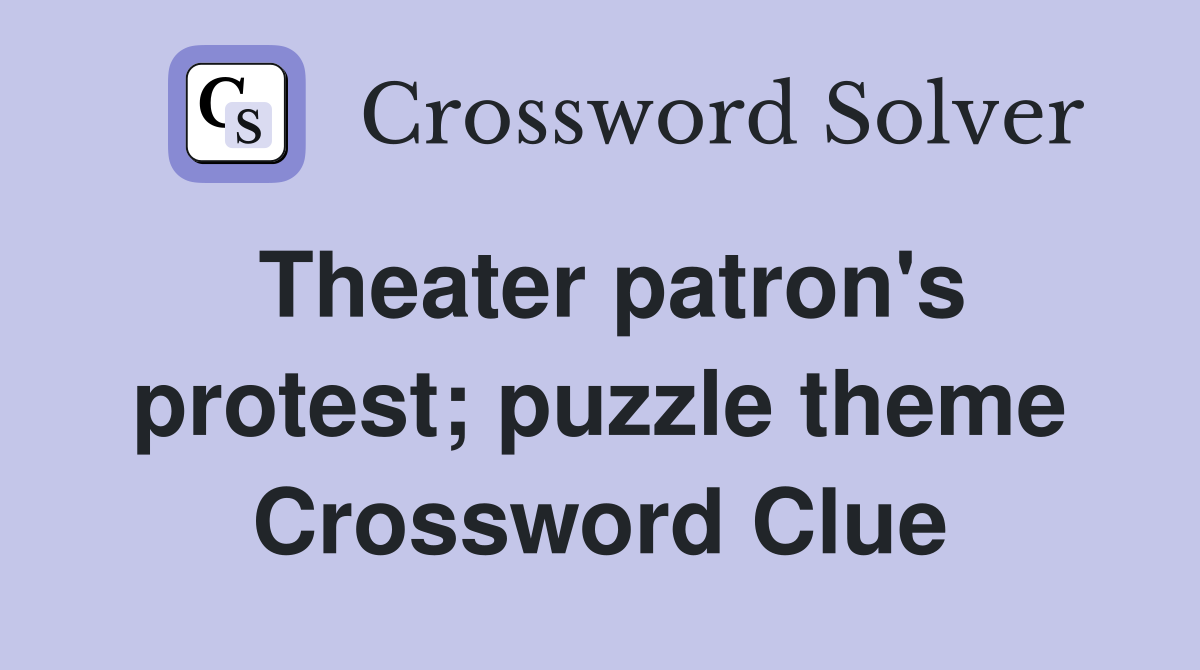 Theater patron's protest; puzzle theme Crossword Clue