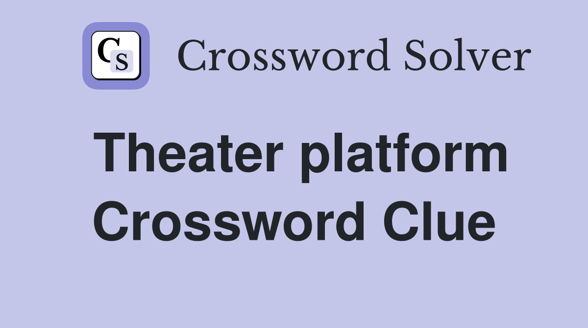 Theater platform Crossword Clue