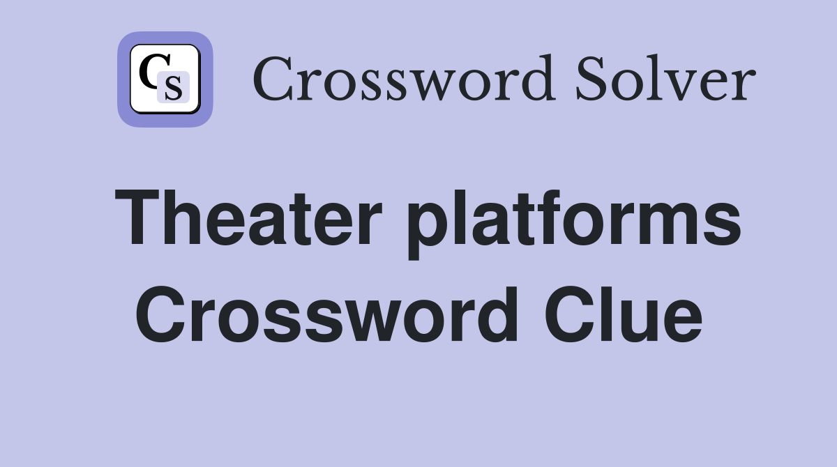 Theater platforms Crossword Clue