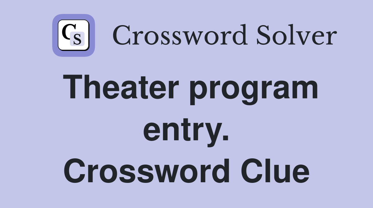Theater program entry. Crossword Clue
