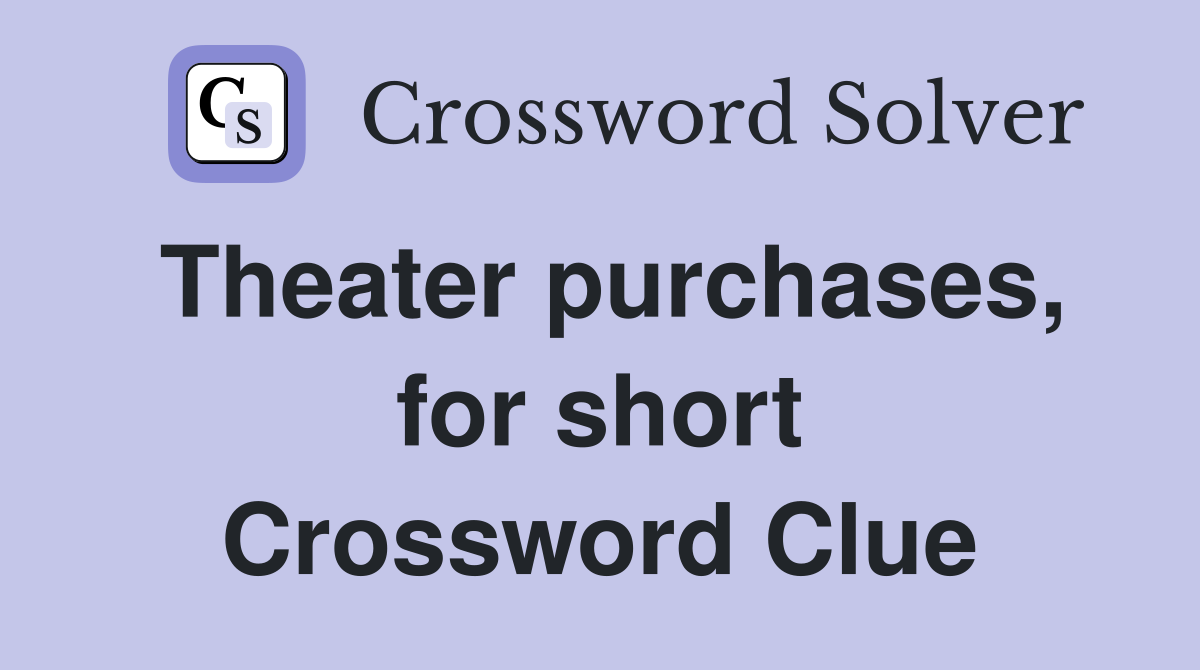 Theater purchases, for short Crossword Clue