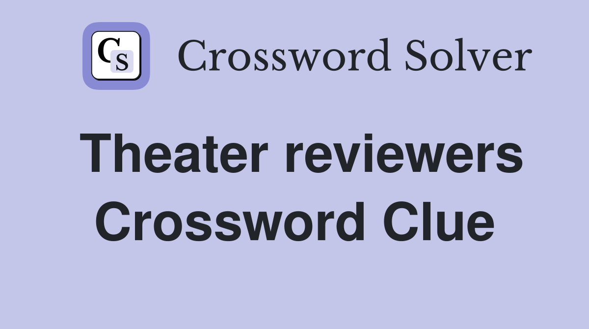 Theater reviewers Crossword Clue