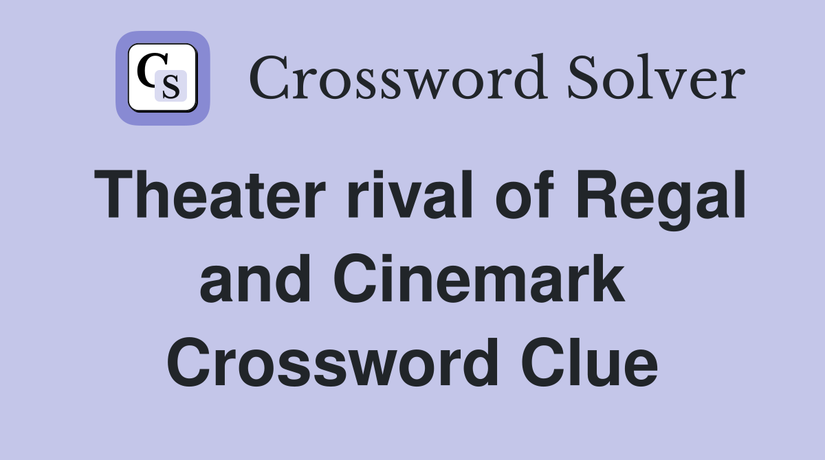 Theater rival of Regal and Cinemark Crossword Clue