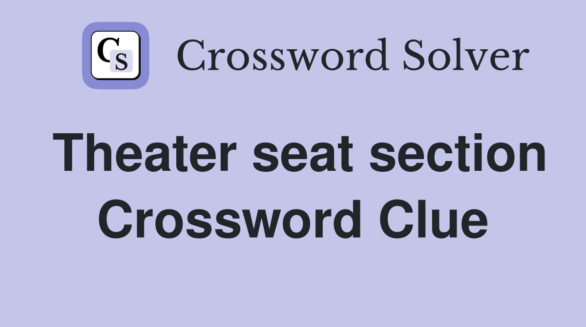 Theater seat section Crossword Clue