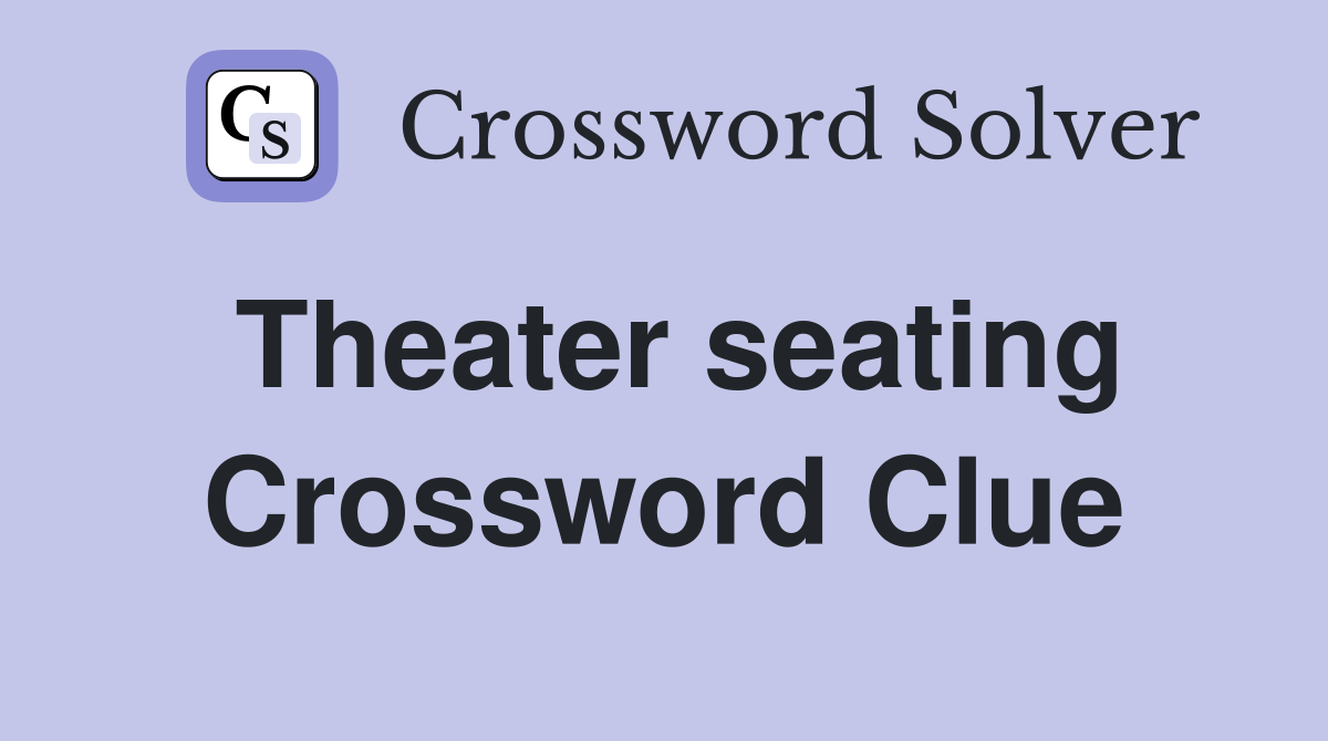 Theater seating Crossword Clue