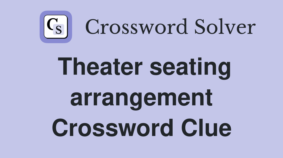Theater seating arrangement Crossword Clue