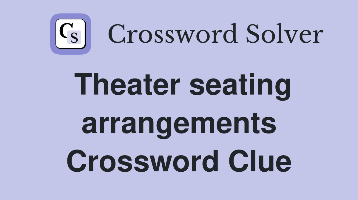 Theater seating arrangements Crossword Clue