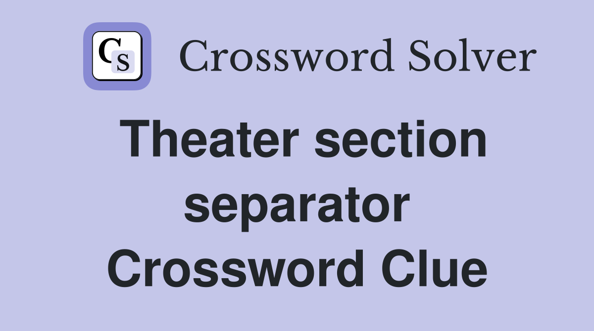 Theater section separator Crossword Clue