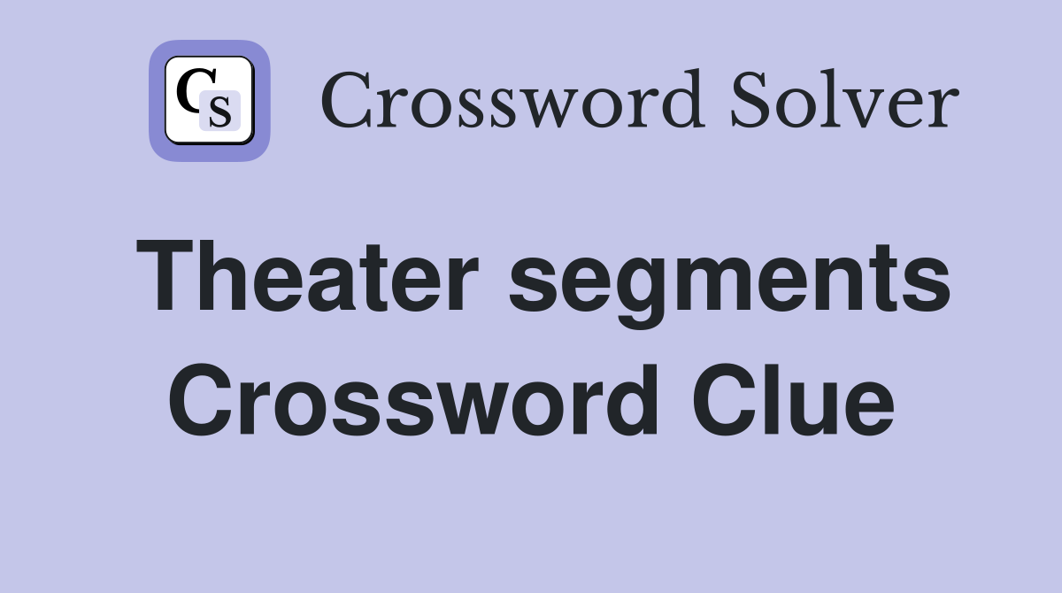 Theater segments Crossword Clue