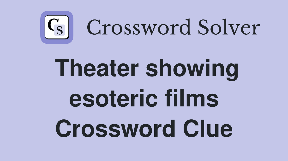 Theater showing esoteric films Crossword Clue