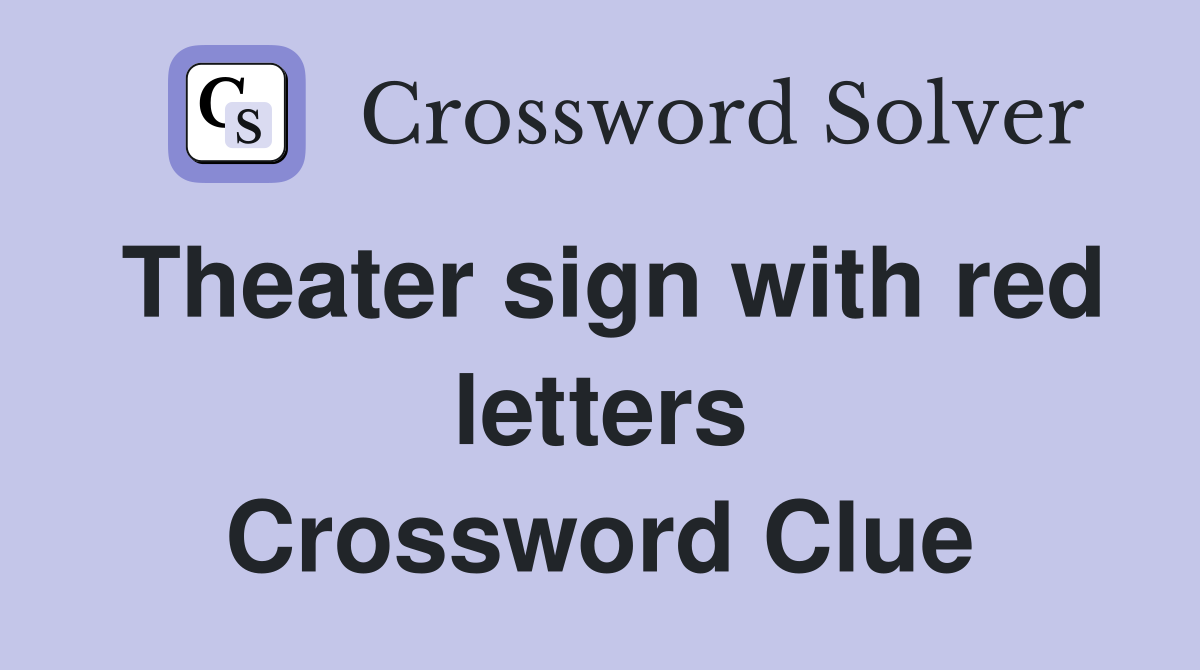 Theater sign with red letters Crossword Clue