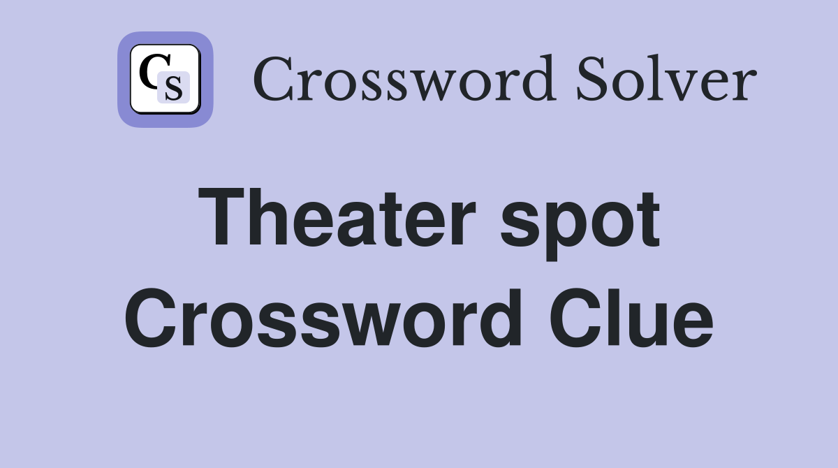 Theater spot Crossword Clue