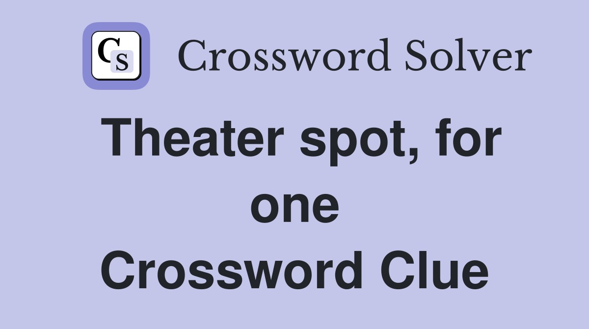Theater spot, for one Crossword Clue