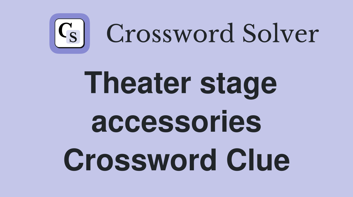Theater stage accessories Crossword Clue