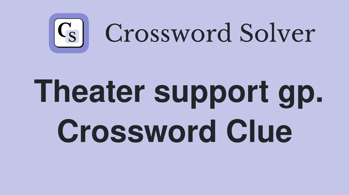 Theater support gp. Crossword Clue
