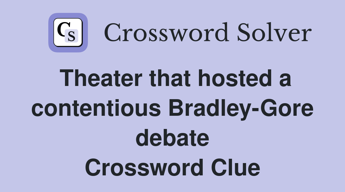 Theater that hosted a contentious Bradley-Gore debate Crossword Clue