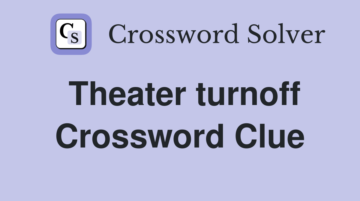 Theater turnoff Crossword Clue