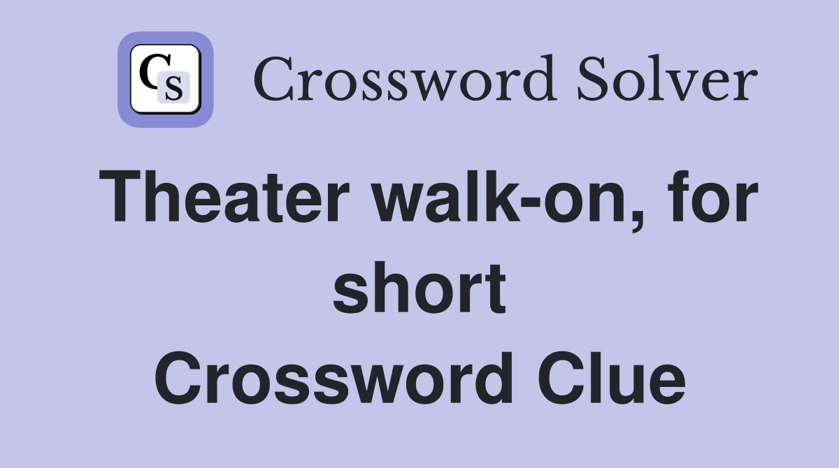 Theater walk-on, for short Crossword Clue