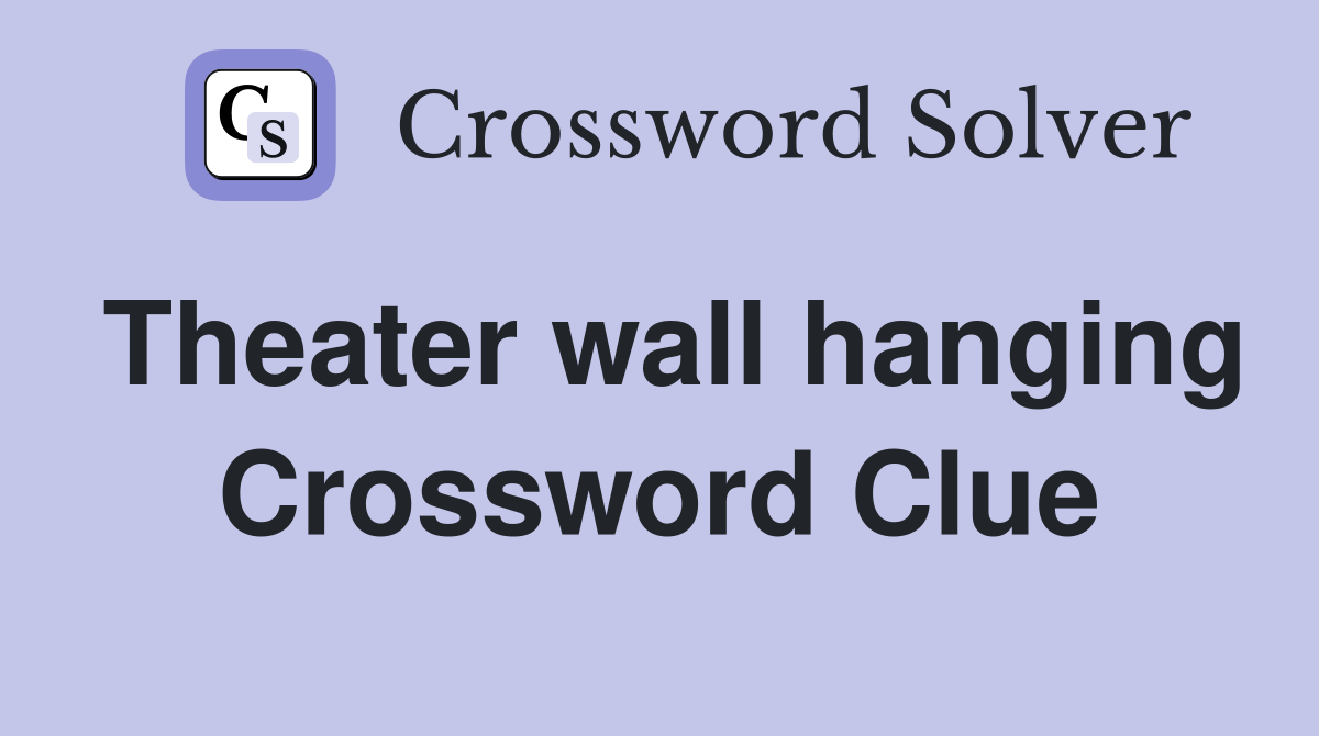 Theater wall hanging Crossword Clue