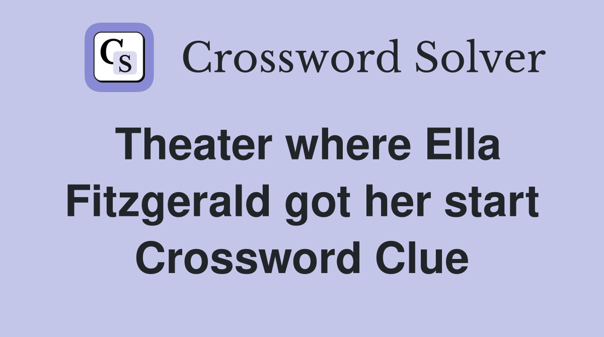 Theater where Ella Fitzgerald got her start Crossword Clue