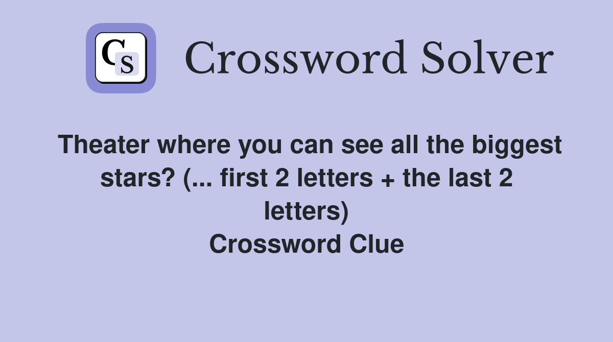 Theater where you can see all the biggest stars? (... first 2 letters + the last 2 letters) Crossword Clue