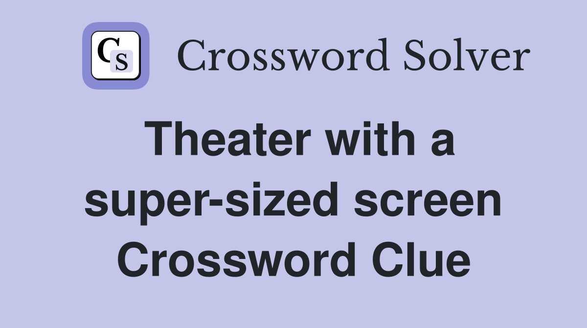 Theater with a super-sized screen Crossword Clue