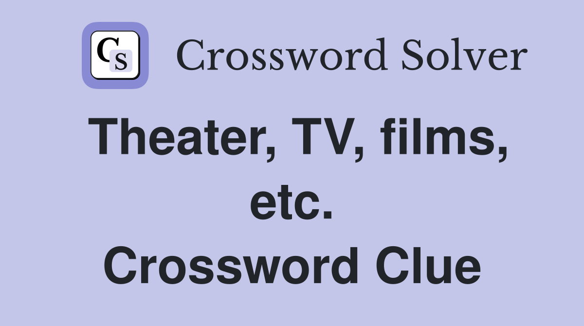 Theater, TV, films, etc. Crossword Clue