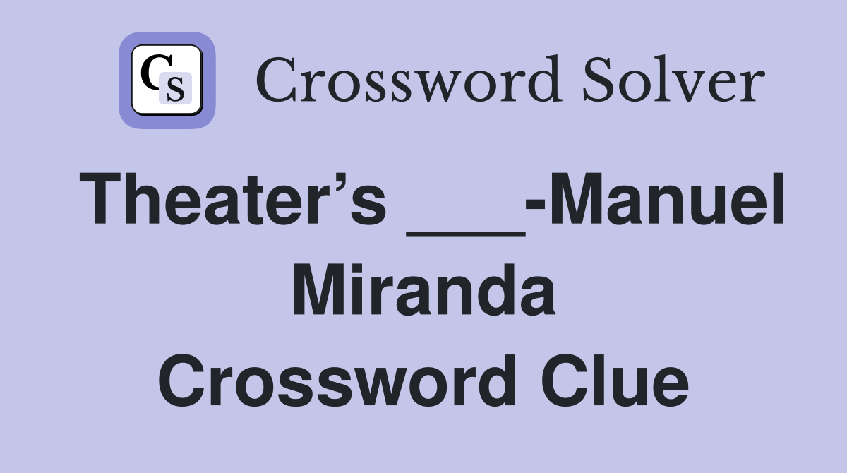 Theater’s ___-Manuel Miranda Crossword Clue