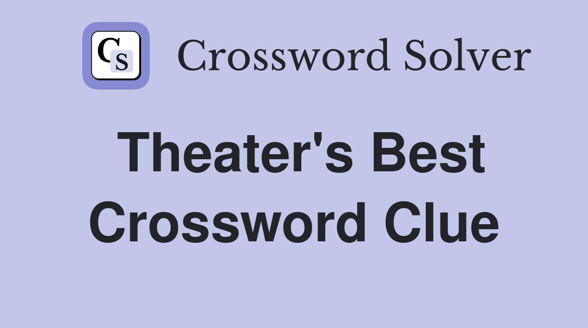Theater's Best Crossword Clue