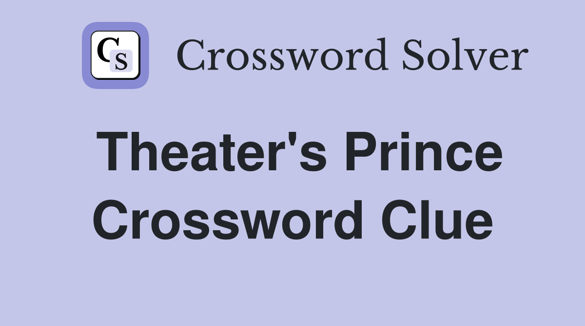 Theater's Prince Crossword Clue