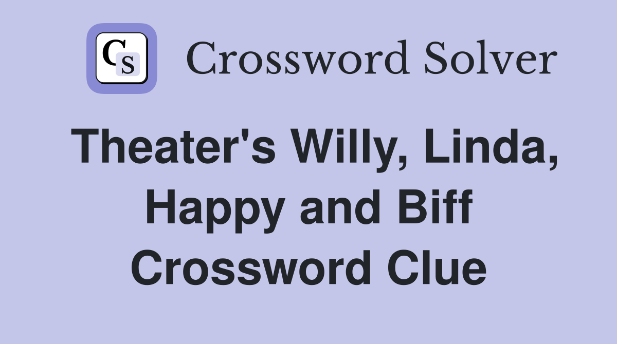Theater's Willy, Linda, Happy and Biff Crossword Clue