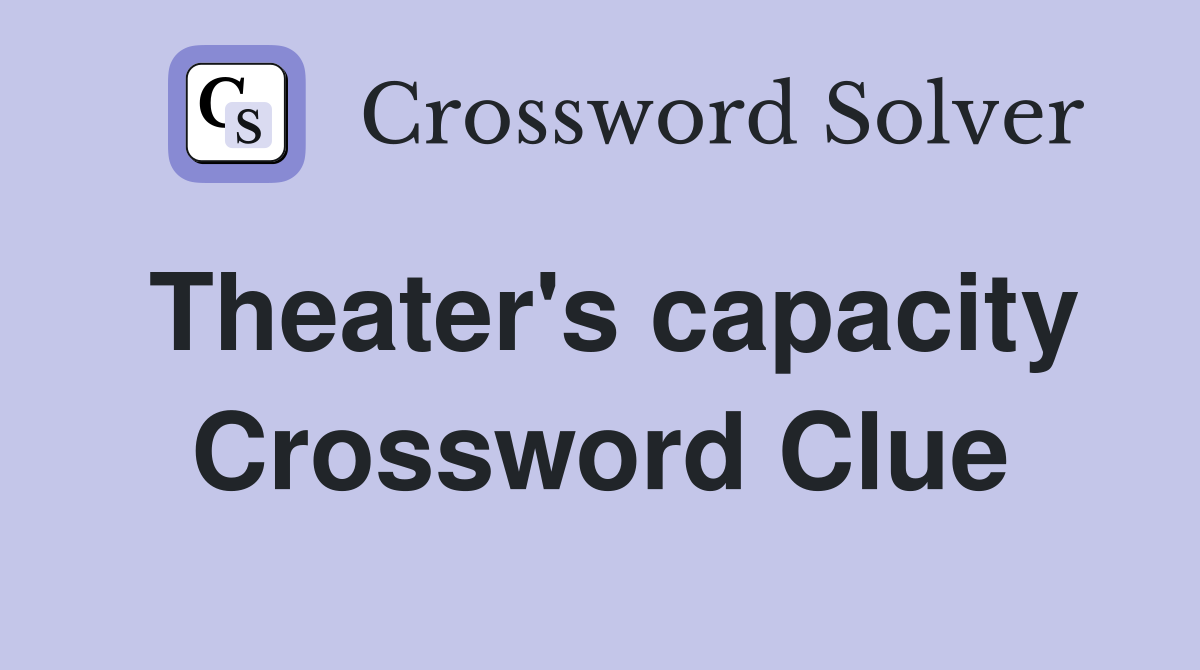 Theater's capacity Crossword Clue