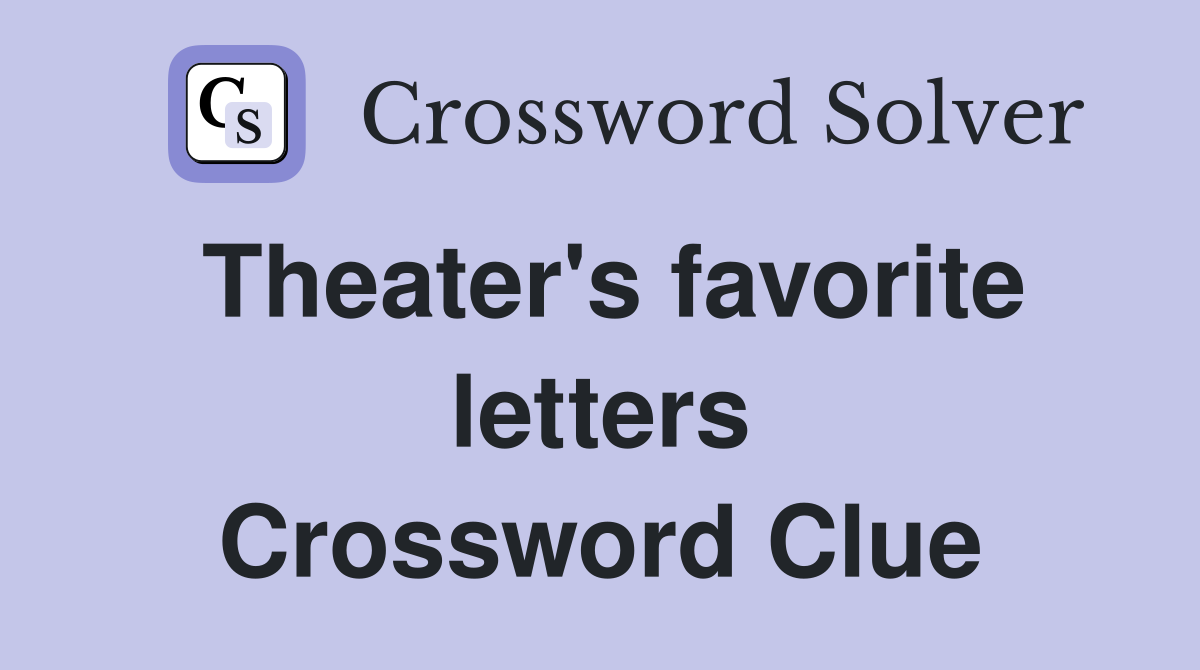 Theater's favorite letters Crossword Clue