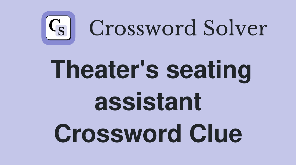 Theater's seating assistant Crossword Clue