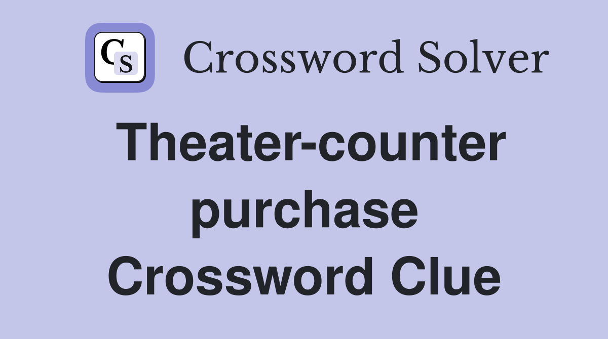 Theater-counter purchase Crossword Clue