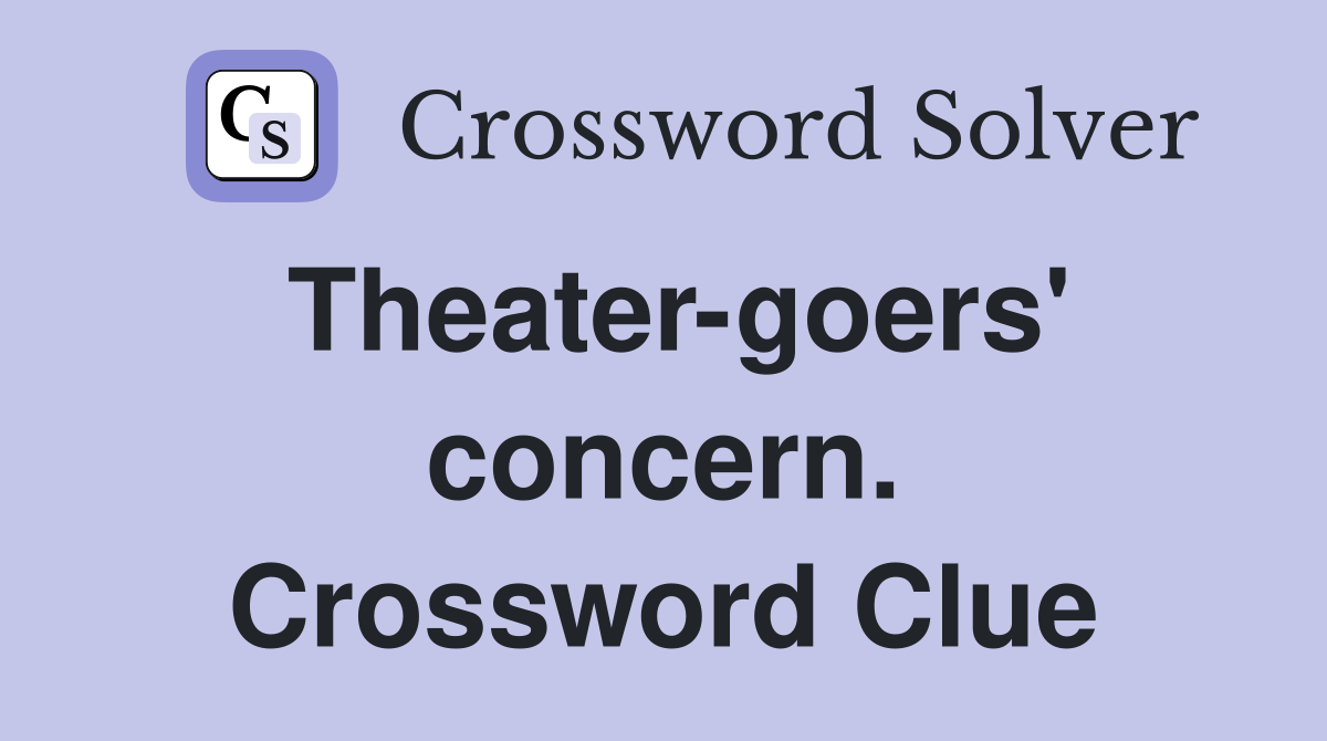 Theater-goers' concern. Crossword Clue