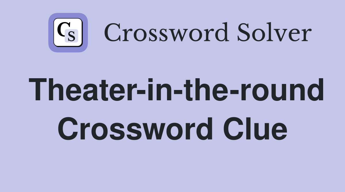 Theater-in-the-round Crossword Clue