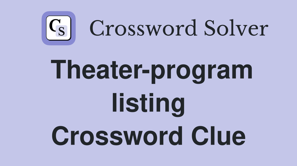 Theater-program listing Crossword Clue