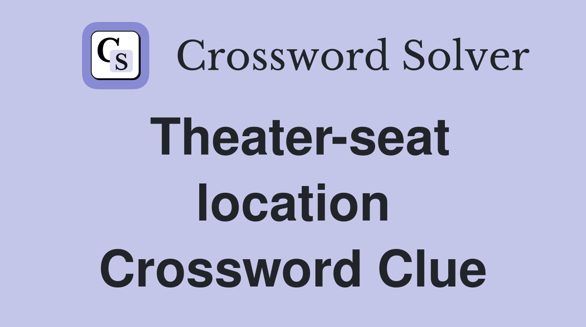Theater-seat location Crossword Clue