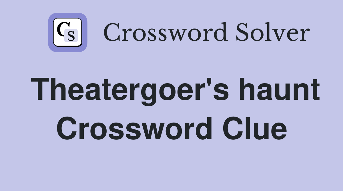 Theatergoer's haunt Crossword Clue