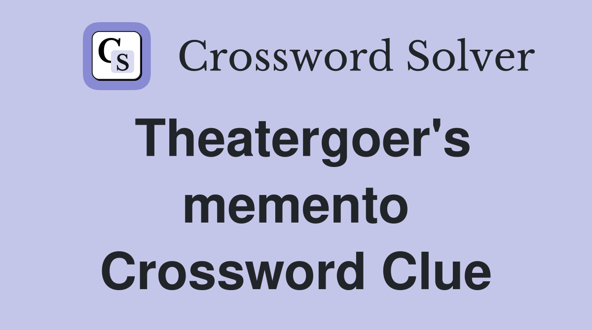 Theatergoer's memento Crossword Clue