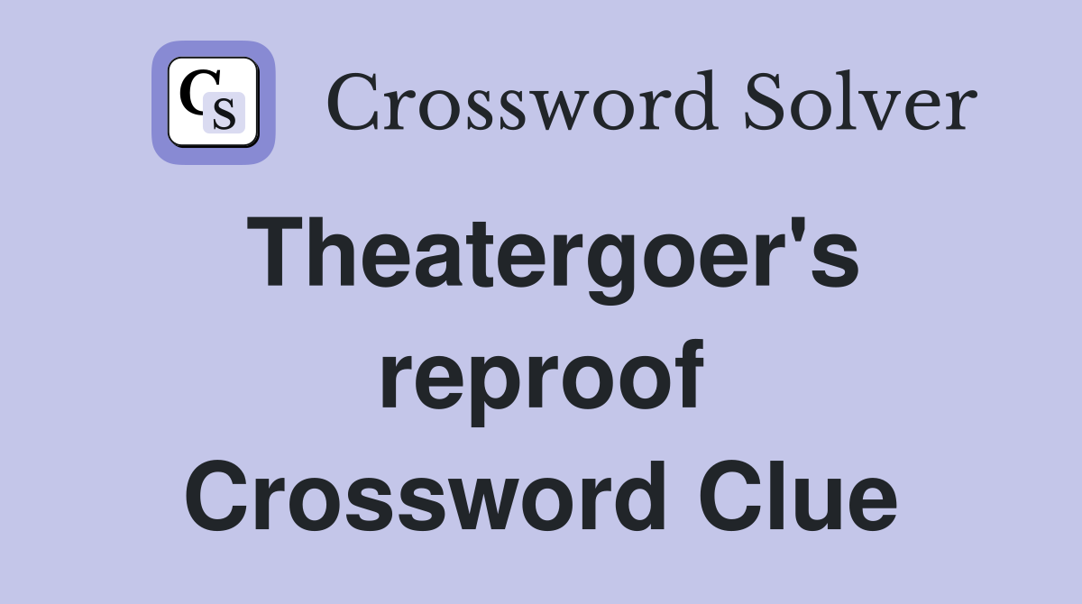 Theatergoer's reproof Crossword Clue